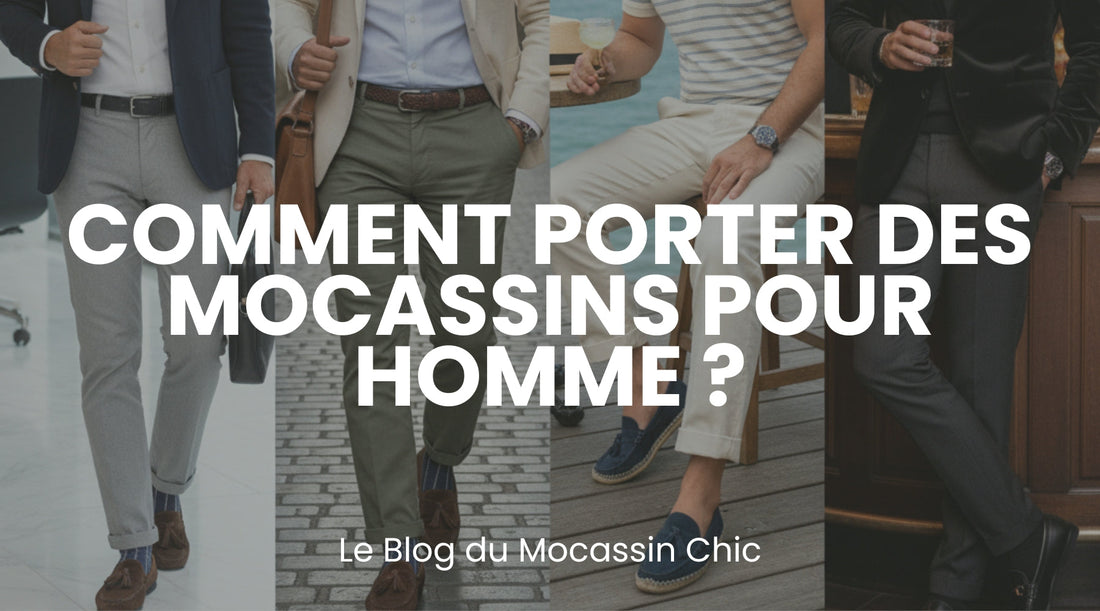 Comment porter des mocassins pour homme ? - Le guide Le Mocassin Chic