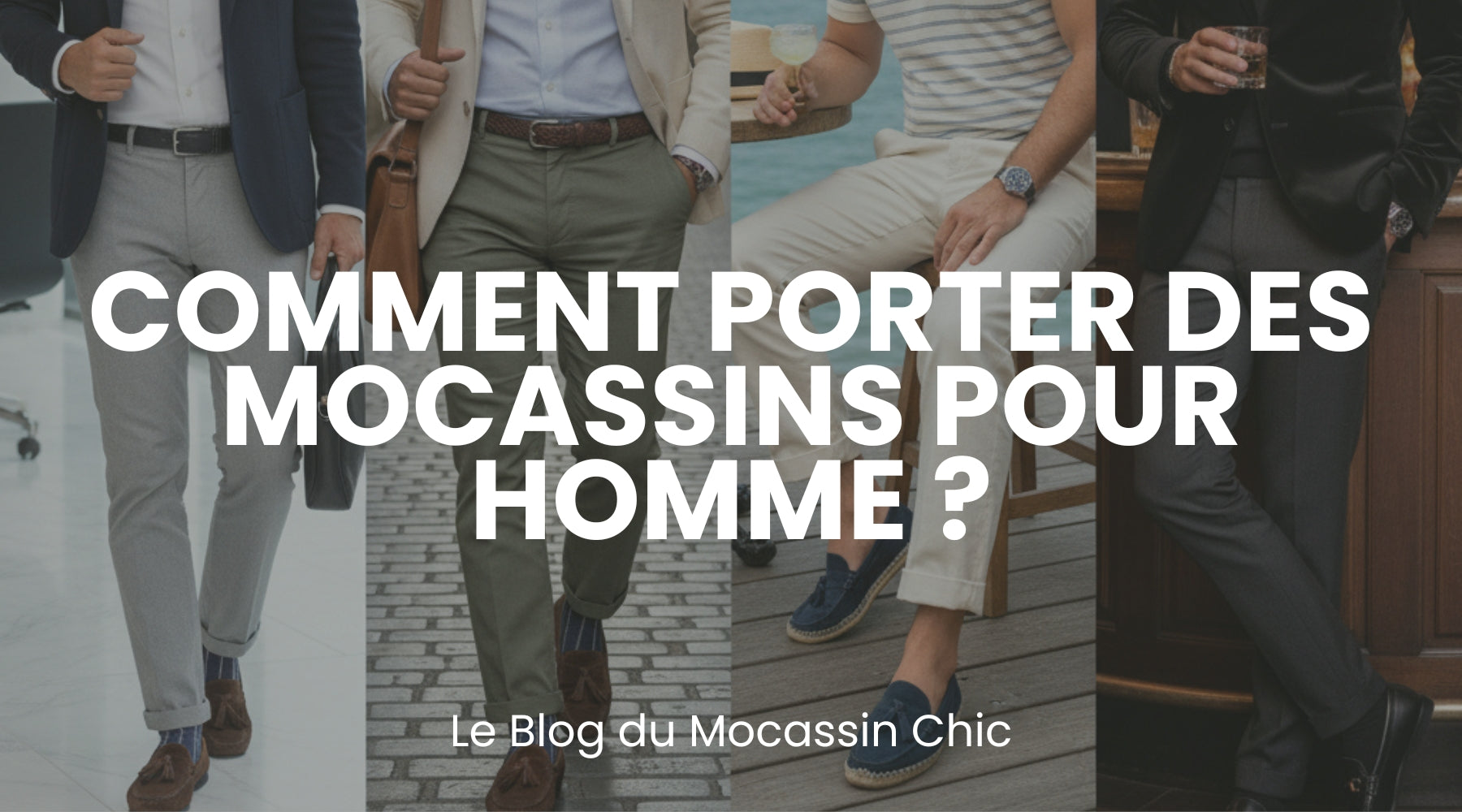 Comment porter des mocassins pour homme ? - Le guide Le Mocassin Chic