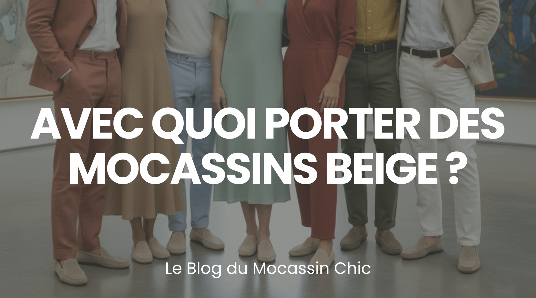 Avec quoi porter des mocassins beige ? - Le guide Le Mocassin Chic