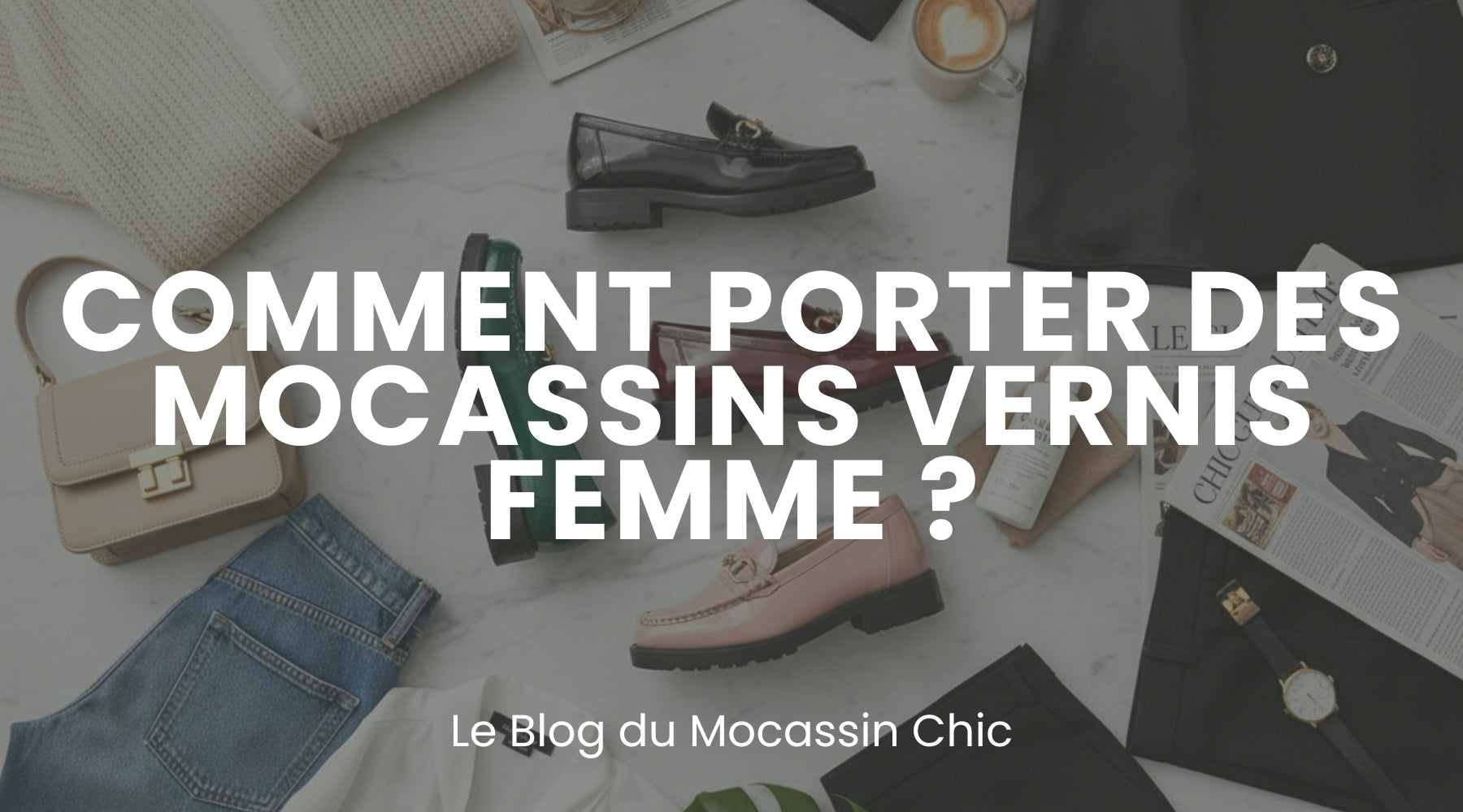 Comment porter des mocassins vernis femme ? - Le guide Le Mocassin Chic