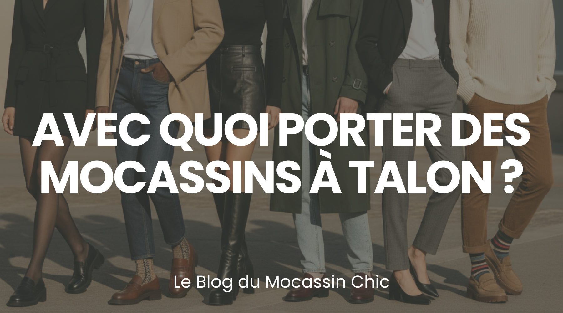 Avec quoi porter des mocassins à talon ? - Le guide Le Mocassin Chic