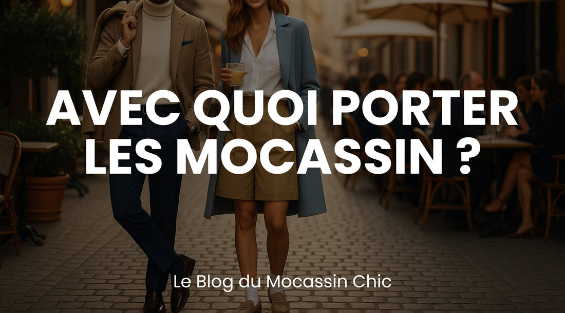 Avec quoi porter des mocassins ? - Le guide Le Mocassin Chic