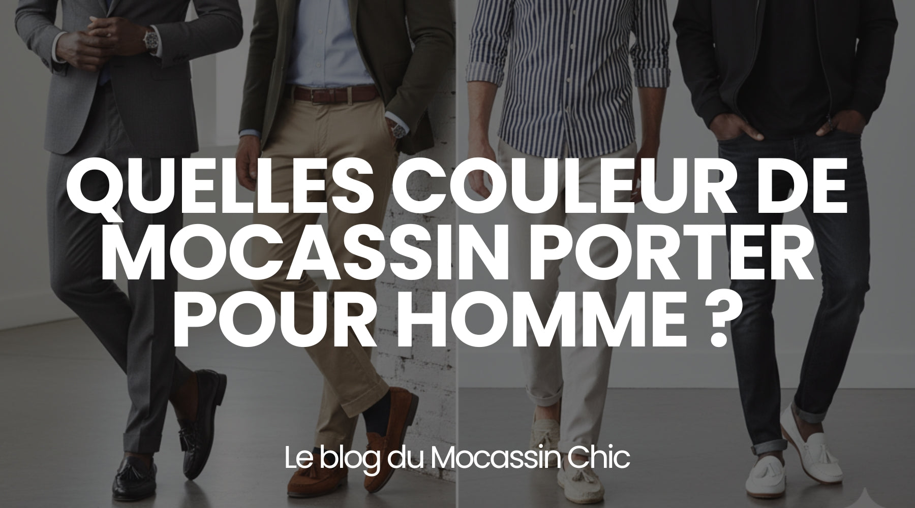 Quelle couleur de mocassin porter pour homme ? - Le guide Le Mocassin Chic