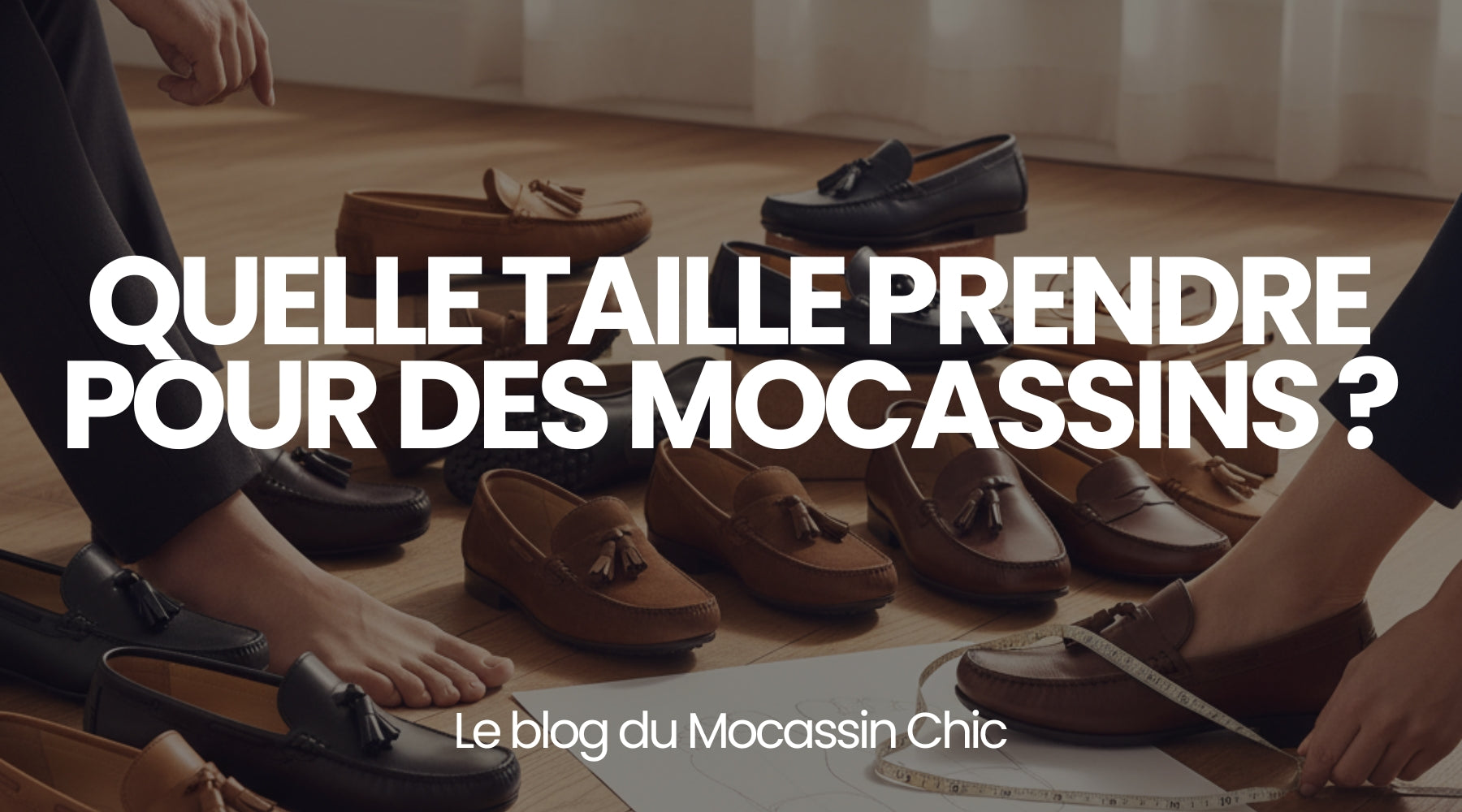 Quelle taille prendre pour des mocassins ? - Le guide Le Mocassin Chic