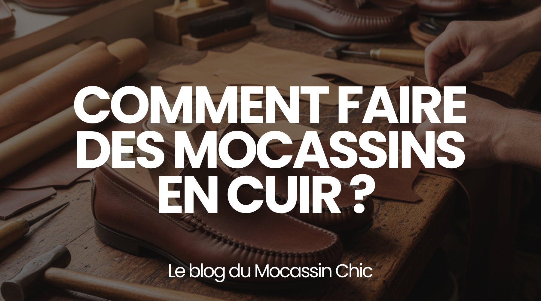 Comment faire des mocassins en cuir ? - Le guide Le Mocassin Chic